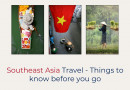 Southeast Asia Travel - Things to know before you go